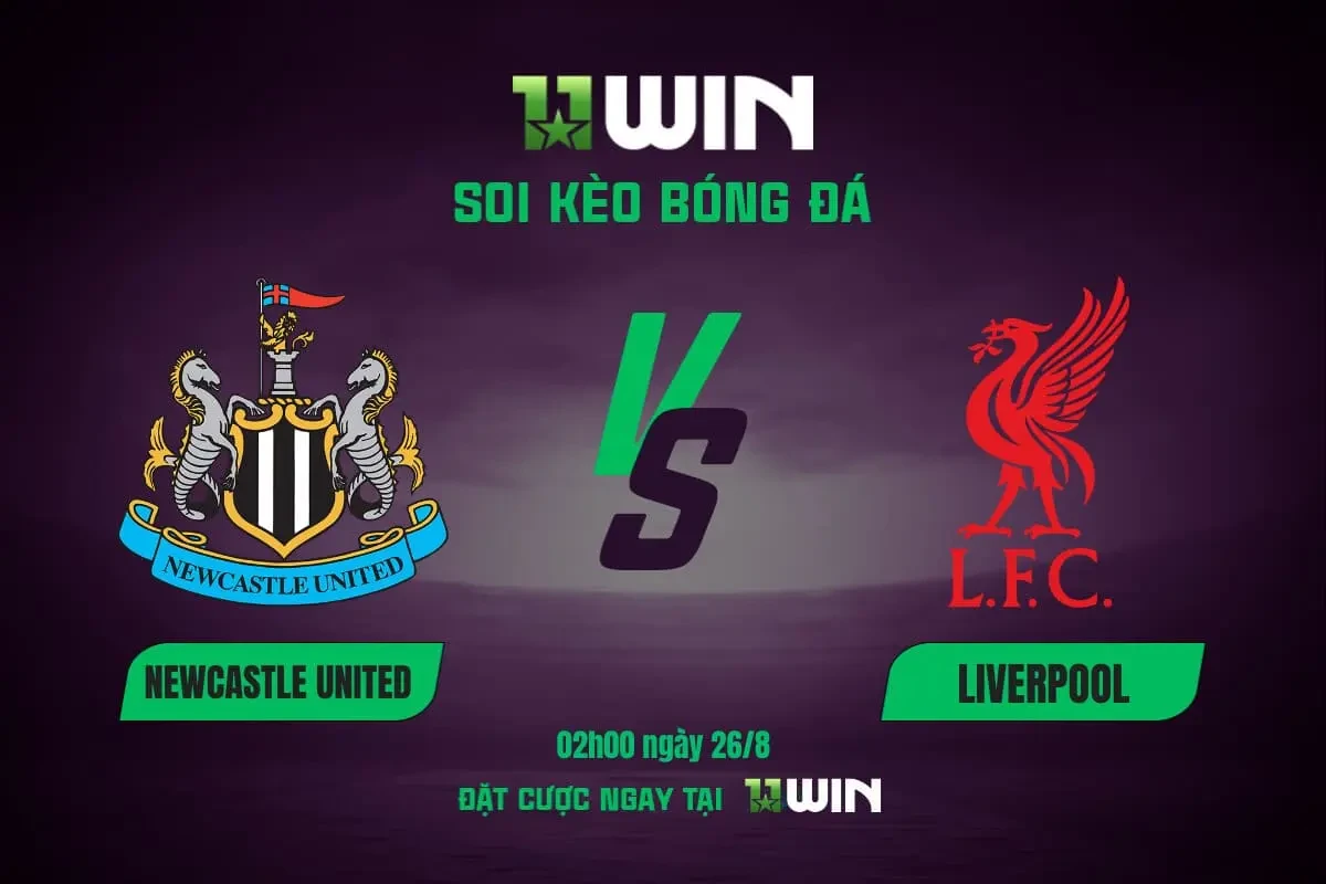 11WIN Soi Kèo Bóng Đá Newcastle vs Liverpool 26/8 | 11WIN - Vòng 2 Premier League 2025/26