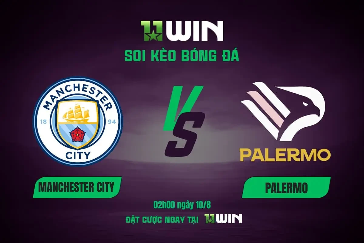 11WIN Soi Kèo Bóng Đá Man City vs Palermo, 02h00 10/8 - 11WIN Dự Đoán Thắng Lớn