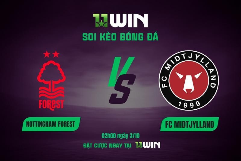 11WIN Soi kèo bóng đá Nottingham vs Midtjylland, 02h00 3/10 - Europa League | 11WIN