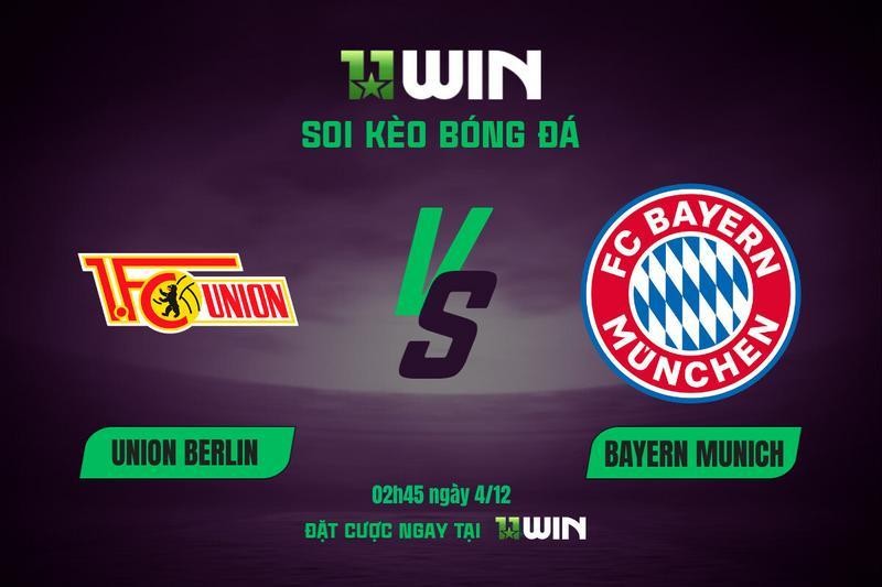 11WIN Soi kèo Union Berlin vs Bayern Munich, 02h45 ngày 4/12 | 11WIN - Cúp QG Đức