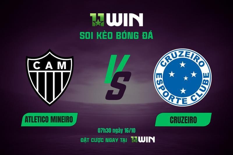 11WIN Soi kèo Atletico Mineiro vs Cruzeiro, 07h30 ngày 16/10 | 11WIN